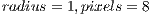 radius = 1,pixels = 8  